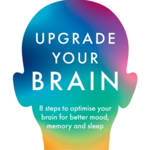 Upgrade Your Brain Unlock Your LifeâS Full Potential