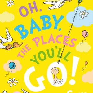 Oh, Baby, The Places You'Ll Go