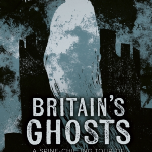 BritainâS Ghosts A Spine-Chilling Tour Of Our Most Haunted P