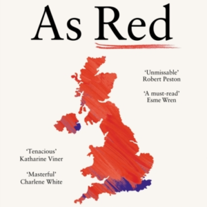 Taken As Red How Labour Won Big And The Tories Crashed The P