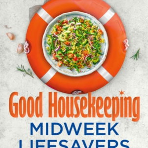 Good Housekeeping Midweek Lifesavers 130 Easy, Speedy Recipe