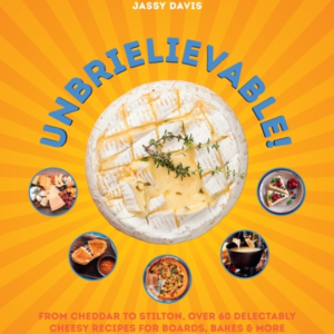 Unbrielievable From Cheddar To Stilton, Over 60 Delectably C