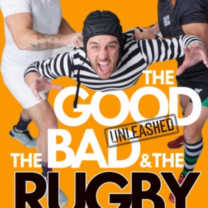 The Good, The Bad & The Rugby  -  Unleashed