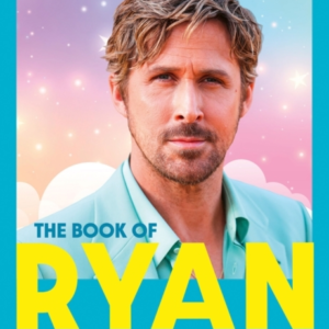 The Book Of Ryan A Celebration Of Ryan Gosling