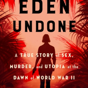 Eden Undone A True Story Of Sex, Murder And Utopia At The Da