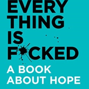 Everything Is F*Cked A Book About Hope