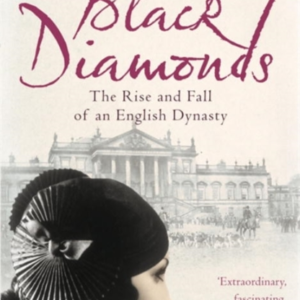 Black Diamonds The Rise And Fall Of An English Dynasty