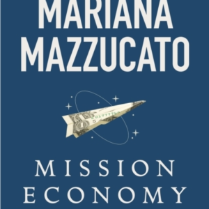 Mission Economy A Moonshot Guide To Changing Capitalism
