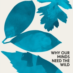 Losing Eden Why Our Minds Need The Wild