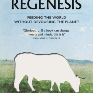 Regenesis Feeding The World Without Devouring The Planet