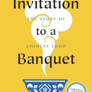 Invitation To A Banquet The Story Of Chinese Food
