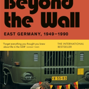 Beyond The Wall East Germany, 1949-1990