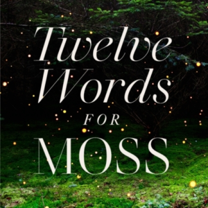 Twelve Words For Moss
