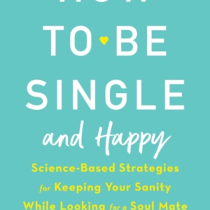 How To Be Single And Happy Science-Based Strategies For Keep