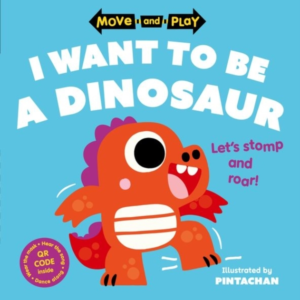 Move And Play: I Want To Be A Dinosaur