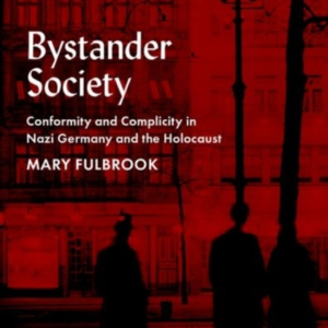 Bystander Society Conformity And Complicity In Nazi Germany