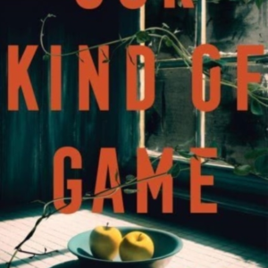 Our Kind Of Game A Novel
