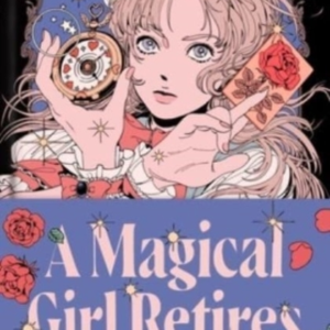 A Magical Girl Retires A Novel