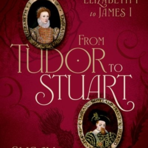 From Tudor To Stuart The Regime Change From Elizabeth I To J