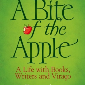 A Bite Of The Apple A Life With Books, Writers And Virago