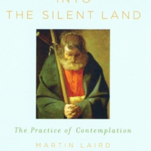 Into The Silent Land The Practice Of Contemplation