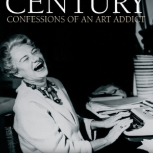 Out Of This Century - Confessions Of An Art Addict The Autob