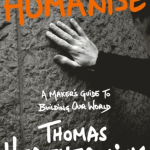 Humanise A MakerâS Guide To Building Our World