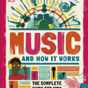 Music And How It Works The Complete Guide For Kids