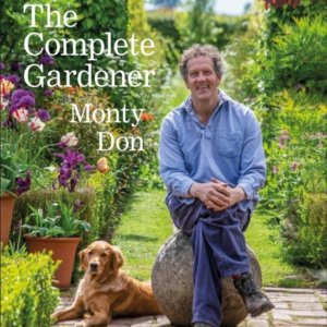 The Complete Gardener A Practical, Imaginative Guide To Ever