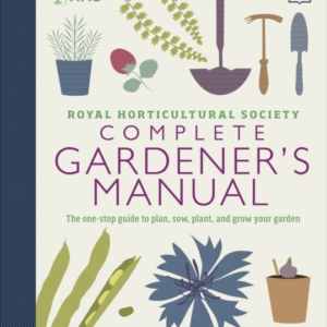 Rhs Complete Gardener'S Manual The One-Stop Guide To Plan, S