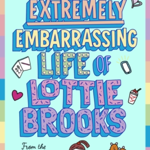 The Extremely Embarrassing Life Of Lottie Brooks