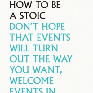How To Be A Stoic