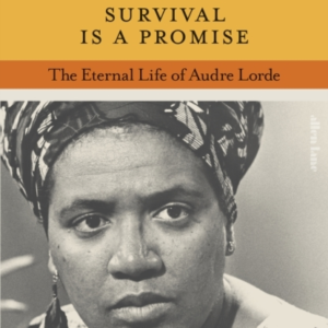 Survival Is A Promise The Eternal Life Of Audre Lorde