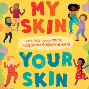My Skin, Your Skin Let'S Talk About Race, Racism And Empower