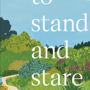 To Stand And Stare How To Garden While Doing Next To Nothing