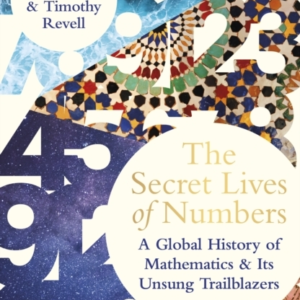 The Secret Lives of Numbers A Global History of Mathematics