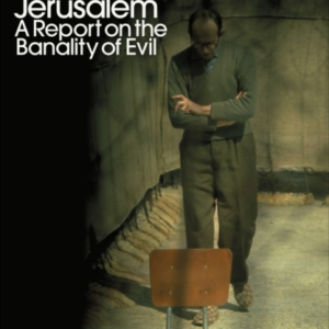 Eichmann In Jerusalem A Report On The Banality Of Evil