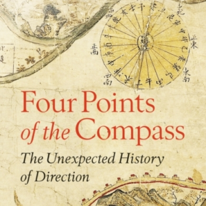 Four Points Of The Compass The Unexpected History Of Directi