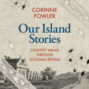 Our Island Stories Country Walks Through Colonial Britain