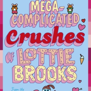 The Mega-Complicated Crushes Of Lottie Brooks