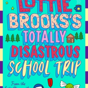 Lottie Brooks'S Totally Disastrous School-Trip