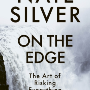 On The Edge The Art of Risking Everything