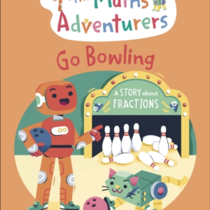 The Maths Adventurers Go Bowling A Story About Fractions