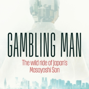 Gambling Man The Wild Ride Of JapanâS Masayoshi Son