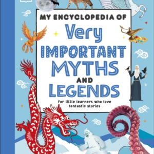 My Encyclopedia Of Very Important Myths And Legends For Litt