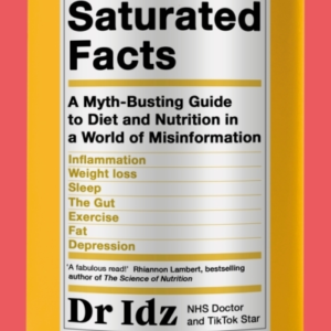 Saturated Facts A Myth-Busting Guide To Diet And Nutrition I