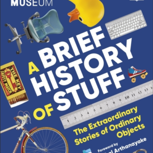 The Science Museum A Brief History Of Stuff The Extraordinar