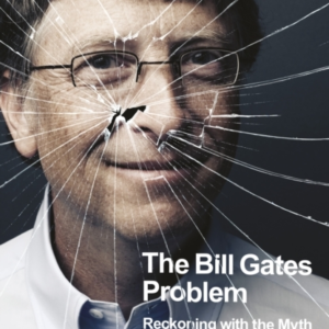 The Bill Gates Problem Reckoning With The Myth of The Good B