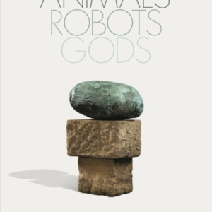 Animals, Robots, Gods Adventures In The Moral Imagination