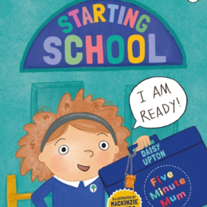 Five Minute Mum: Starting School The Ultimate Guide For New